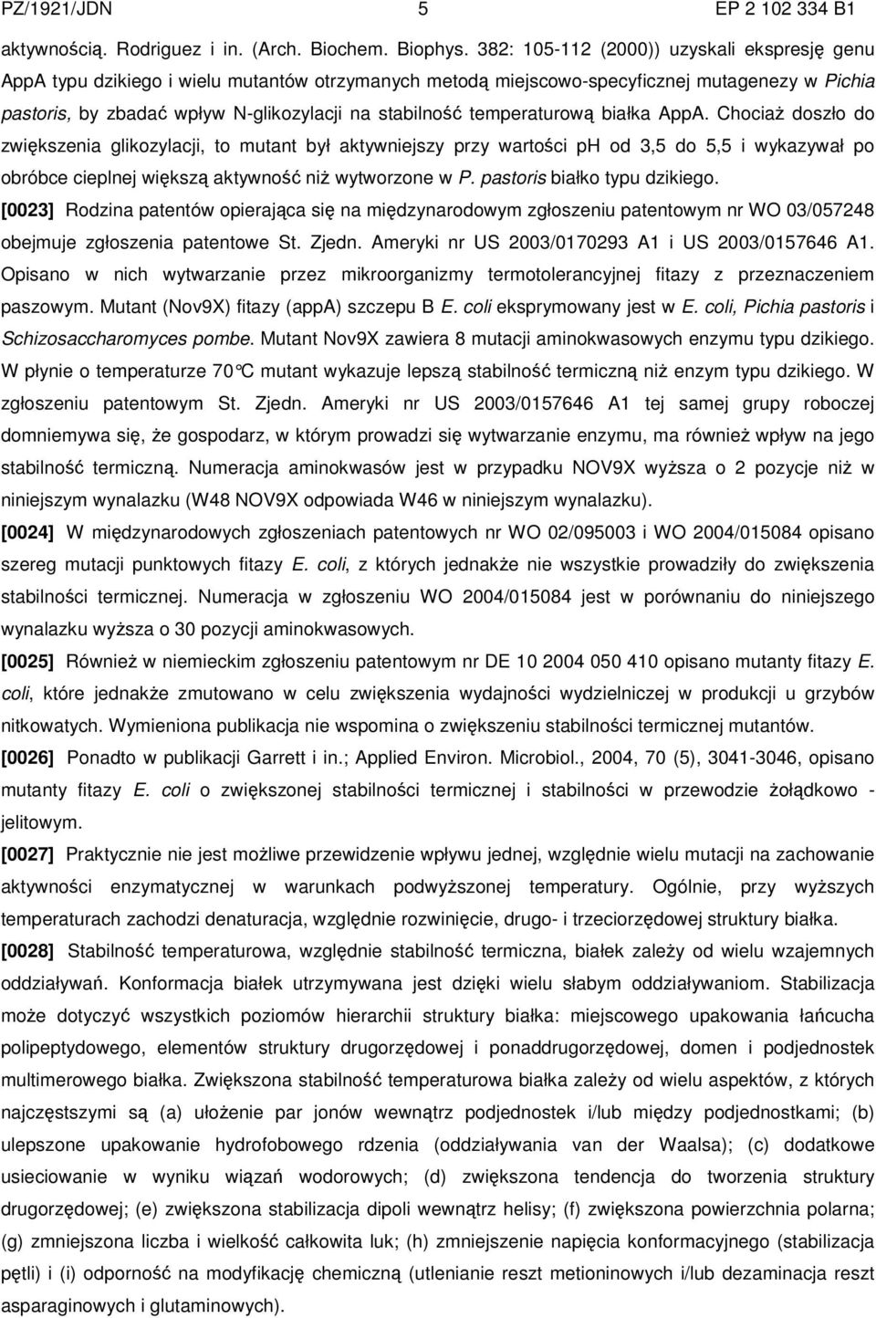 temperaturową białka AppA. Chociaż doszło do zwiększenia glikozylacji, to mutant był aktywniejszy przy wartości ph od 3,5 do 5,5 i wykazywał po obróbce cieplnej większą aktywność niż wytworzone w P.