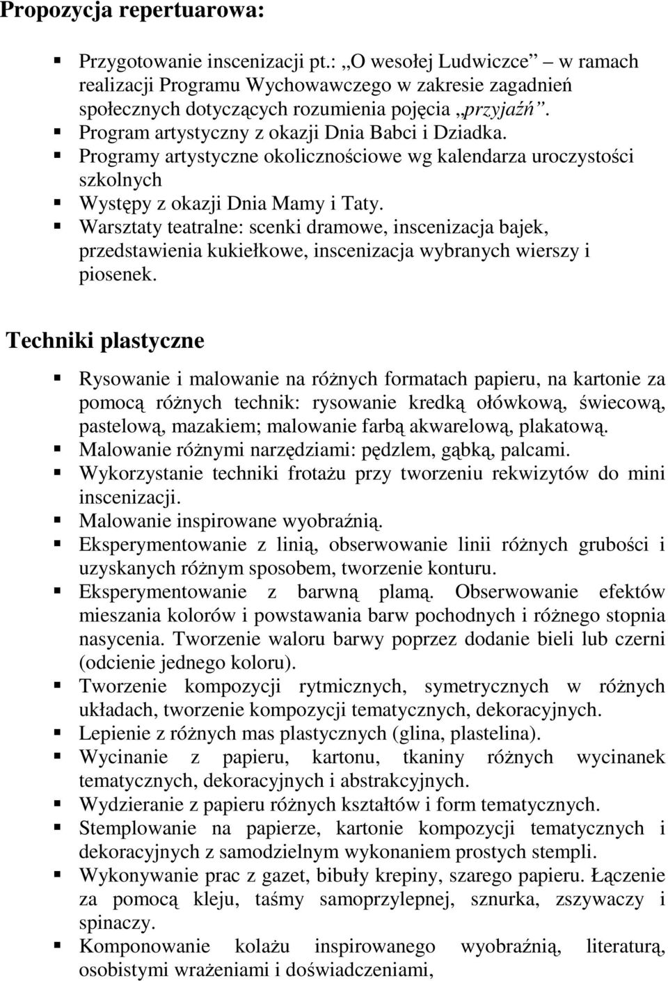 Warsztaty teatralne: scenki dramowe, inscenizacja bajek, przedstawienia kukiełkowe, inscenizacja wybranych wierszy i piosenek.