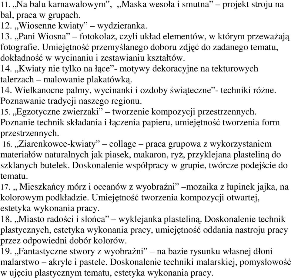 Kwiaty nie tylko na łące - motywy dekoracyjne na tekturowych talerzach malowanie plakatówką. 14. Wielkanocne palmy, wycinanki i ozdoby świąteczne - techniki róŝne. Poznawanie tradycji naszego regionu.