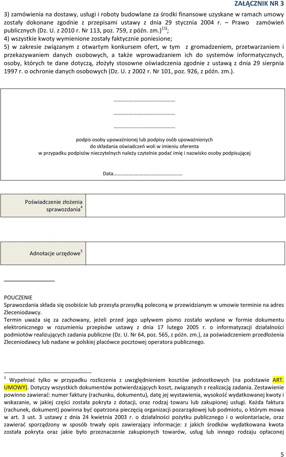 ) 11) ; 4) wszystkie kwoty wymienione zostały faktycznie poniesione; 5) w zakresie związanym z otwartym konkursem ofert, w tym z gromadzeniem, przetwarzaniem i przekazywaniem danych osobowych, a