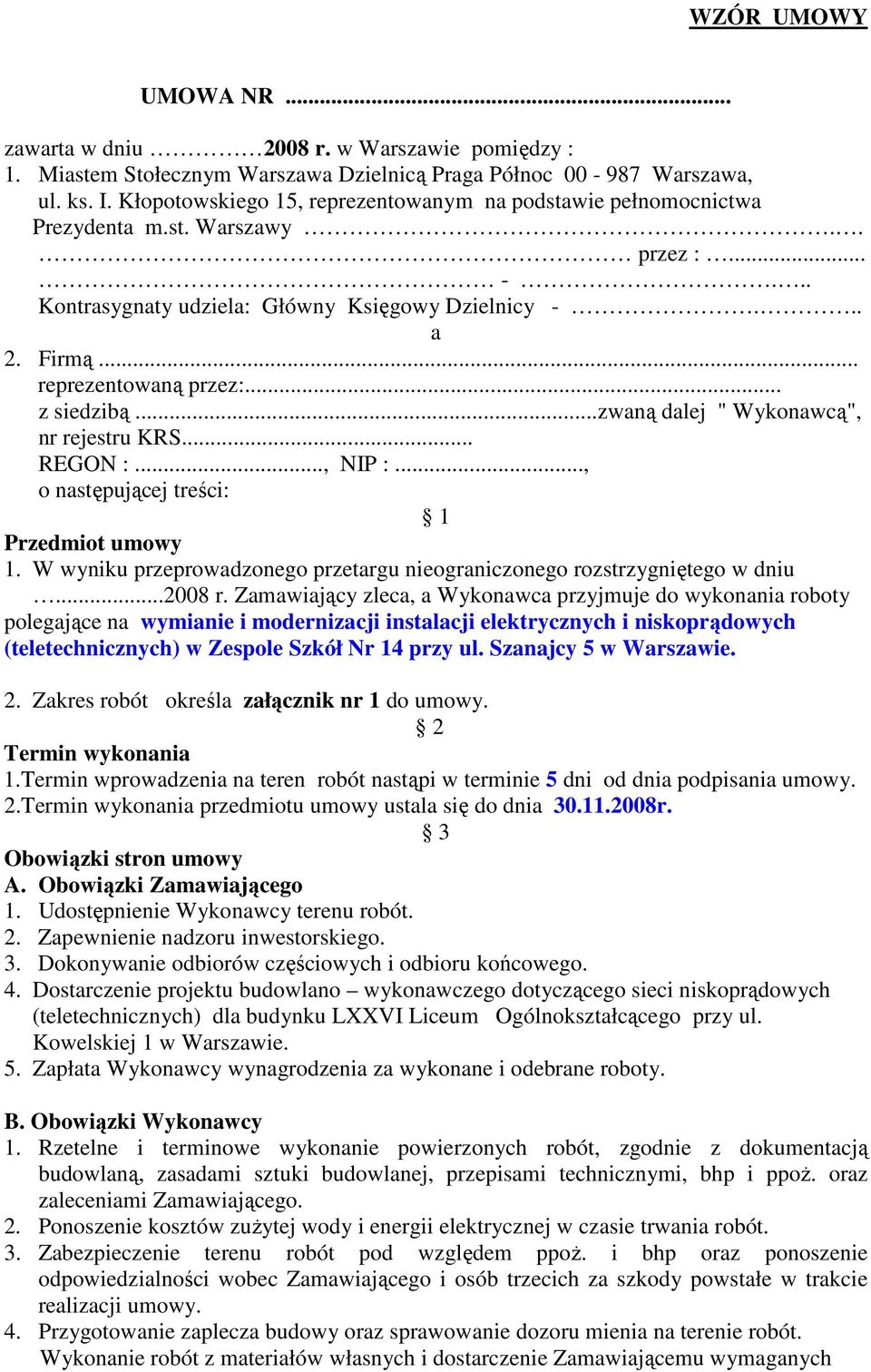 .. z siedzibą...zwaną dalej " Wykonawcą", nr rejestru KRS... REGON :..., NIP :..., o następującej treści: 1 Przedmiot umowy 1.