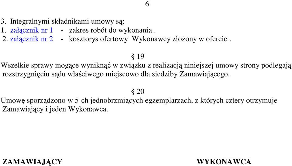 6 19 Wszelkie sprawy mogące wyniknąć w związku z realizacją niniejszej umowy strony podlegają rozstrzygnięciu