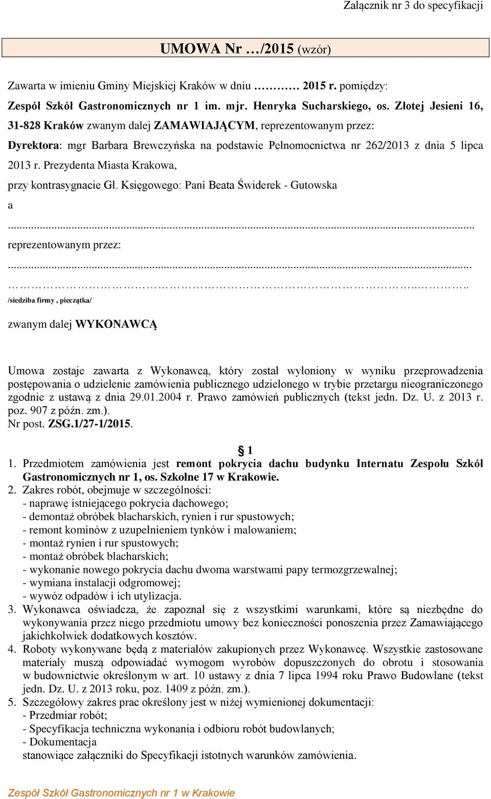 Prezydenta Miasta Krakowa, przy kontrasygnacie Gł. Księgowego: Pani Beata Świderek - Gutowska a... reprezentowanym przez:.