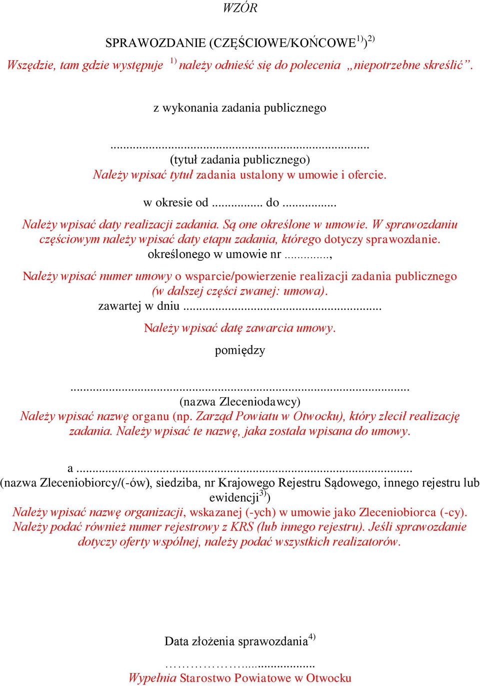 .., numer umowy o wsparcie/powierzenie realizacji (w dalszej części zwanej: umowa). zawartej w dniu... datę zawarcia pomiędzy... (nazwa Zleceniodawcy) nazwę organu (np.