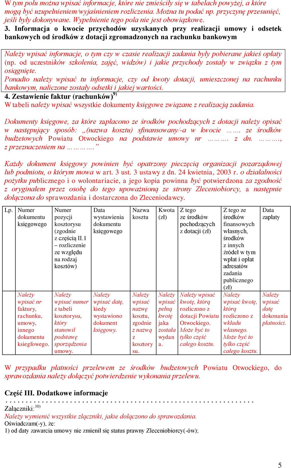 Informacja o kwocie przychodów uzyskanych przy realizacji umowy i odsetek bankowych od z dotacji zgromadzonych na rachunku bankowym informacje, o tym czy w czasie realizacji były pobierane jakieś