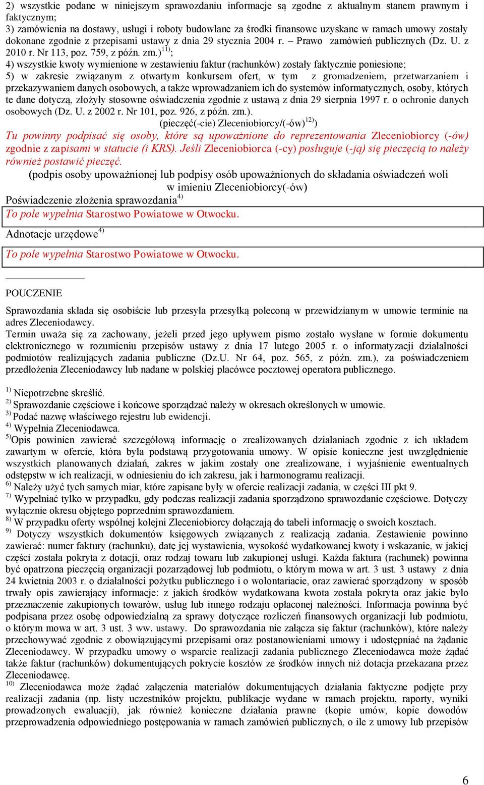 ) 11) ; 4) wszystkie kwoty wymienione w zestawieniu faktur (rachunków) zostały faktycznie poniesione; 5) w zakresie związanym z otwartym konkursem ofert, w tym z gromadzeniem, przetwarzaniem i