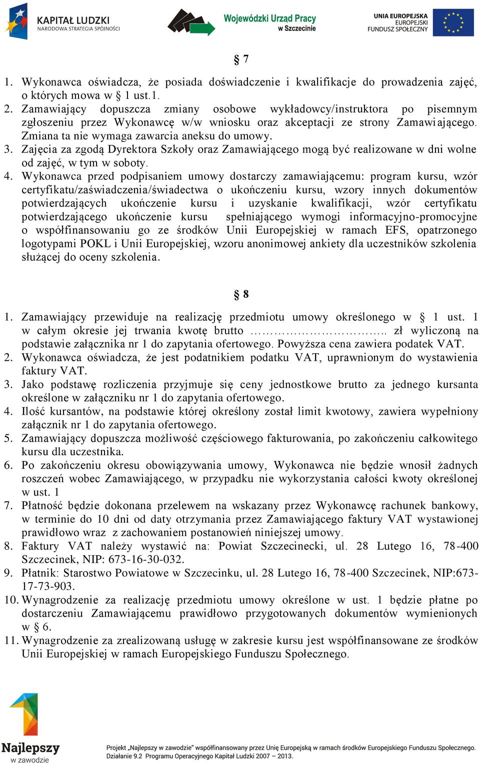 3. Zajęcia za zgodą Dyrektora Szkoły oraz Zamawiającego mogą być realizowane w dni wolne od zajęć, w tym w soboty. 4.