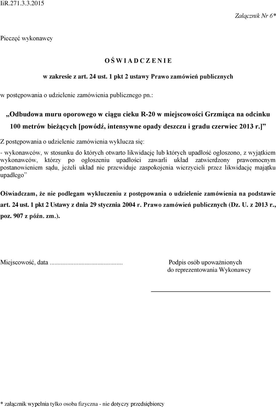 ] Z postępowania o udzielenie zamówienia wyklucza się: - wykonawców, w stosunku do których otwarto likwidację lub których upadłość ogłoszono, z wyjątkiem wykonawców, którzy po ogłoszeniu upadłości