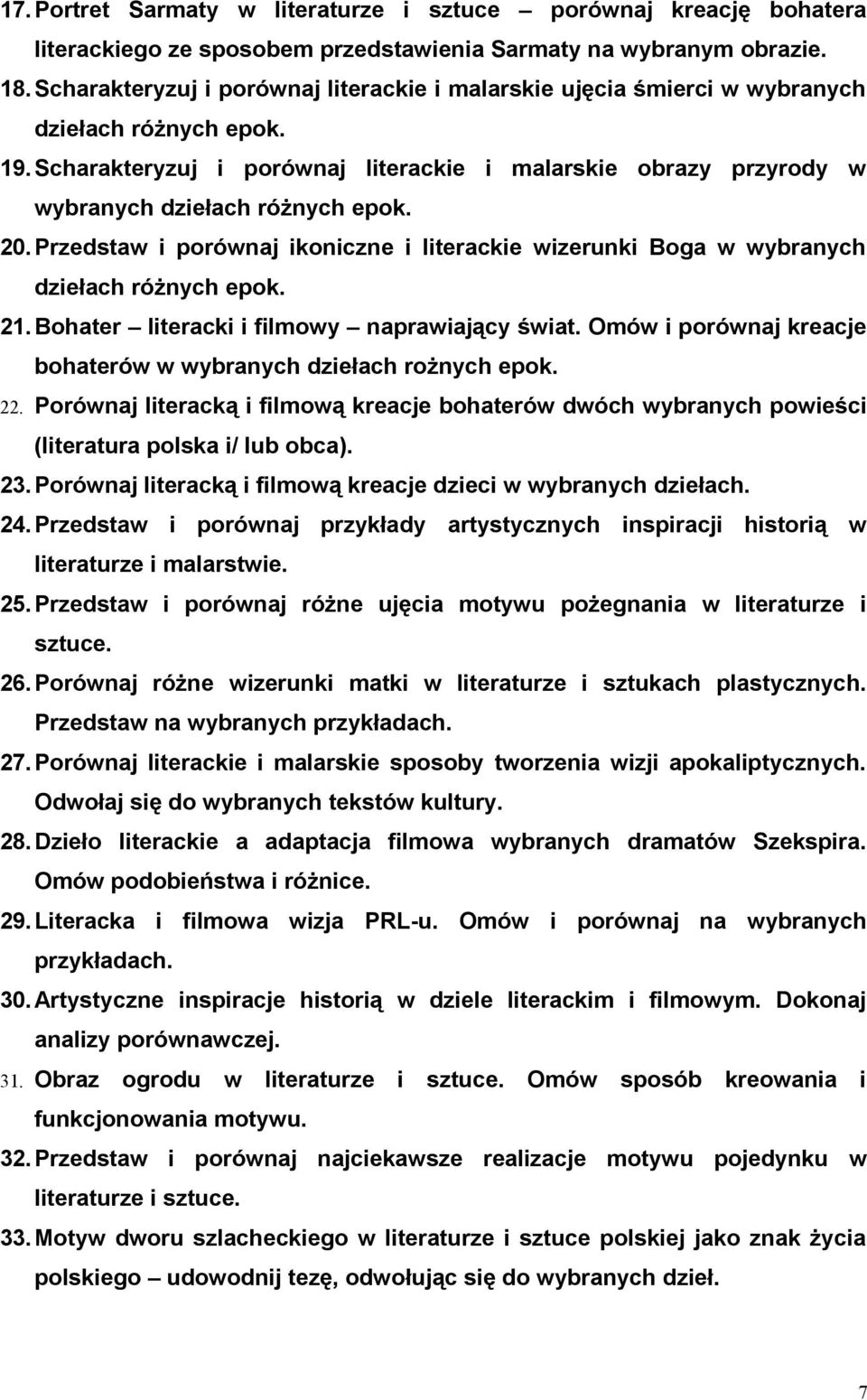 Scharakteryzuj i porównaj literackie i malarskie obrazy przyrody w wybranych dziełach różnych epok. 20.Przedstaw i porównaj ikoniczne i literackie wizerunki Boga w wybranych dziełach różnych epok. 21.