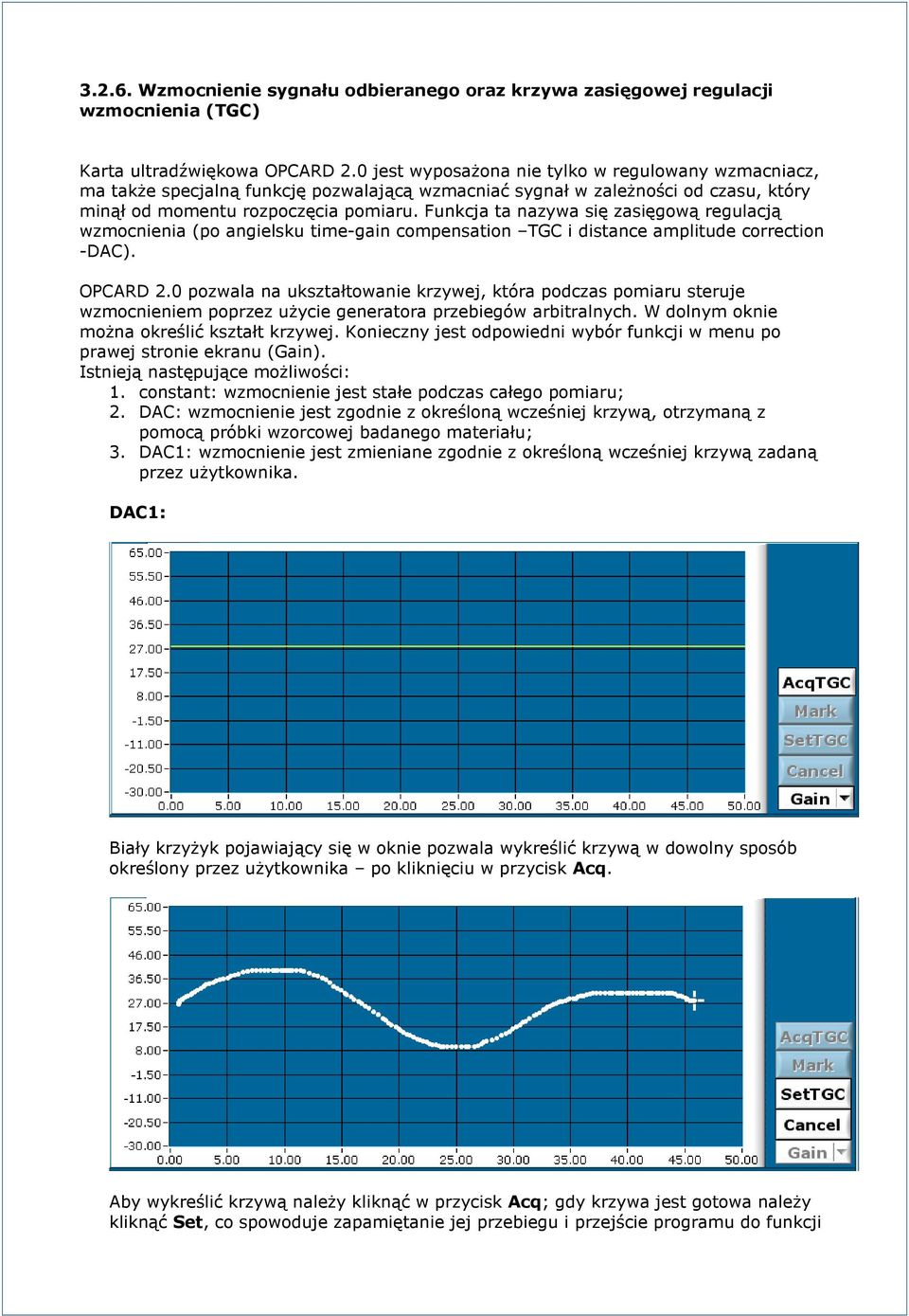 Funkcja ta nazywa się zasięgową regulacją wzmocnienia (po angielsku time-gain compensation TGC i distance amplitude correction -DAC). OPCARD 2.