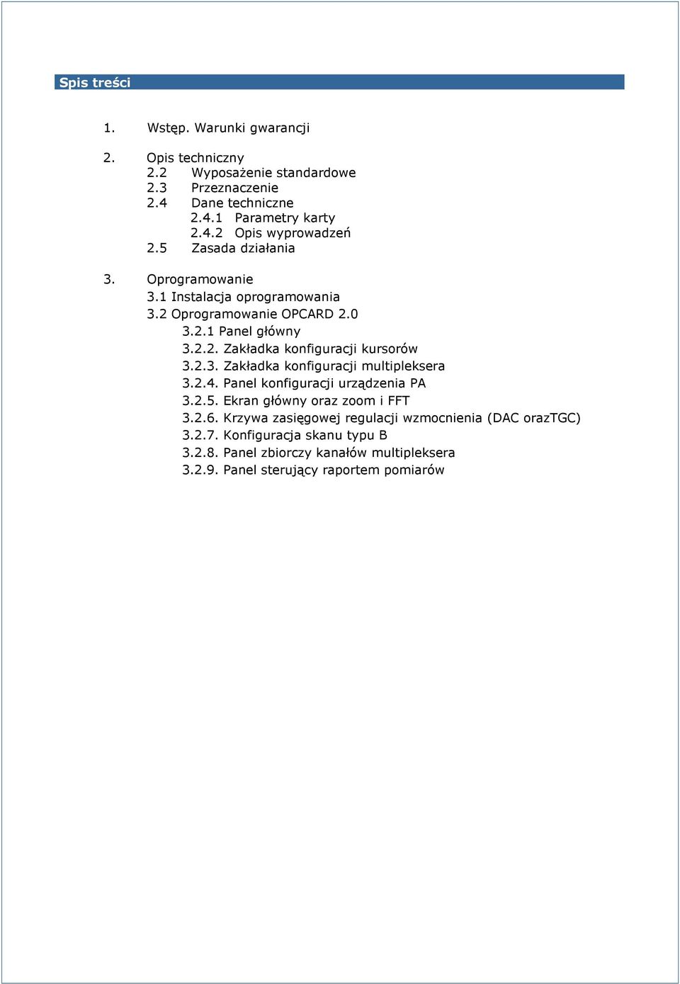 2.3. Zakładka konfiguracji multipleksera 3.2.4. Panel konfiguracji urządzenia PA 3.2.5. Ekran główny oraz zoom i FFT 3.2.6.