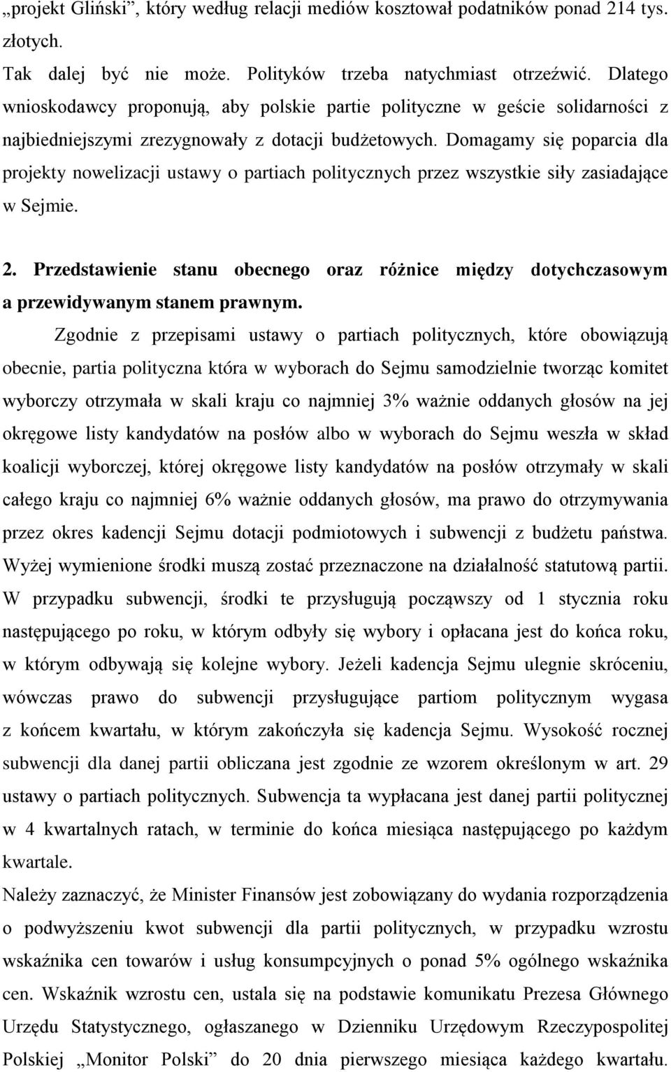 Domagamy się poparcia dla projekty nowelizacji ustawy o partiach politycznych przez wszystkie siły zasiadające w Sejmie. 2.