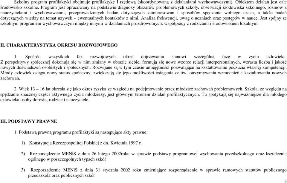 sposobów spędzania wolnego czasu, a także badań dotyczących wiedzy na temat używek ewentualnych kontaktów z nimi. Analiza frekwencji, uwag o uczniach oraz postępów w nauce.