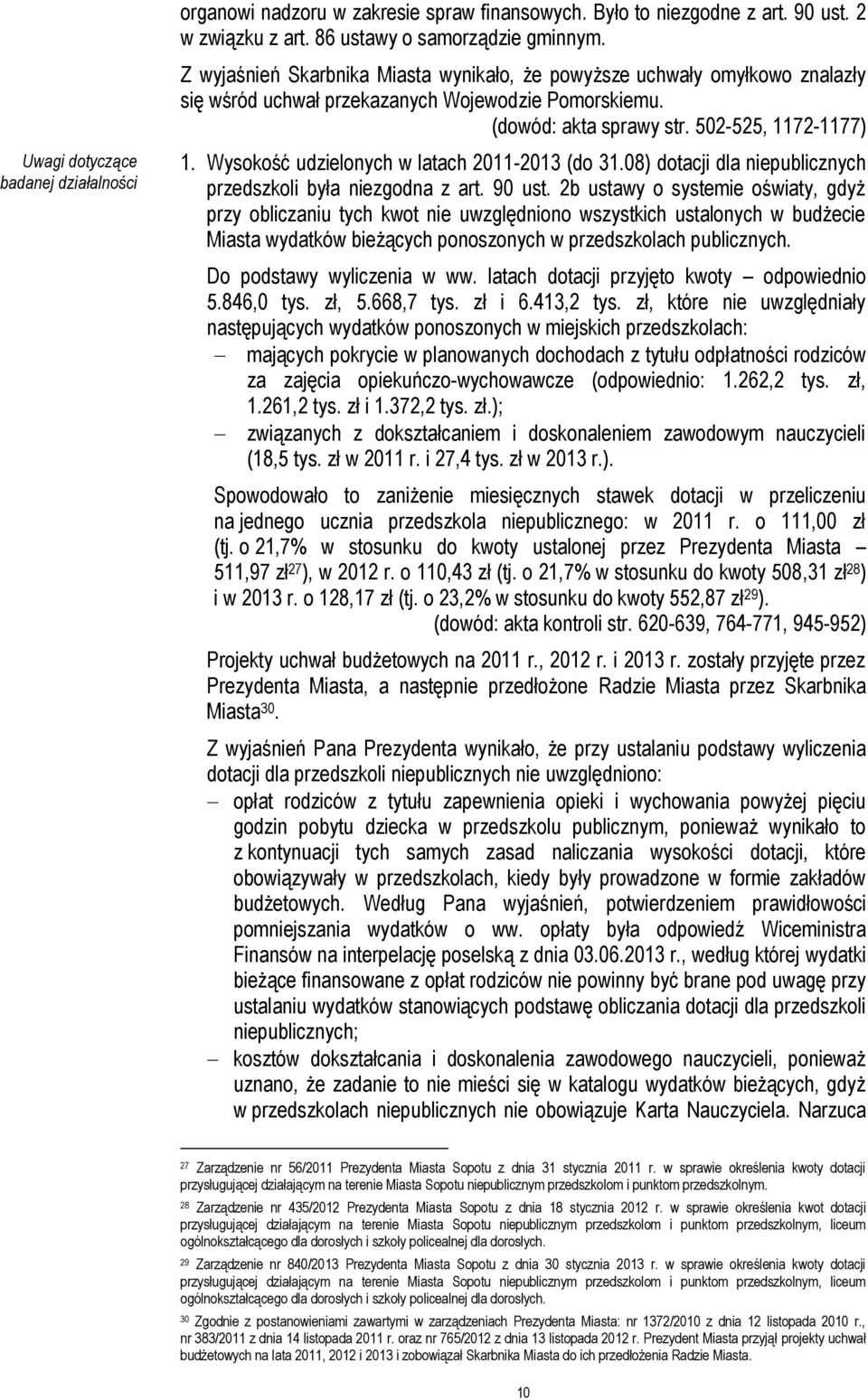 502-525, 1172-1177) Uwagi dotyczące badanej działalności 1. Wysokość udzielonych w latach 2011-2013 (do 31.08) dotacji dla niepublicznych przedszkoli była niezgodna z art. 90 ust.
