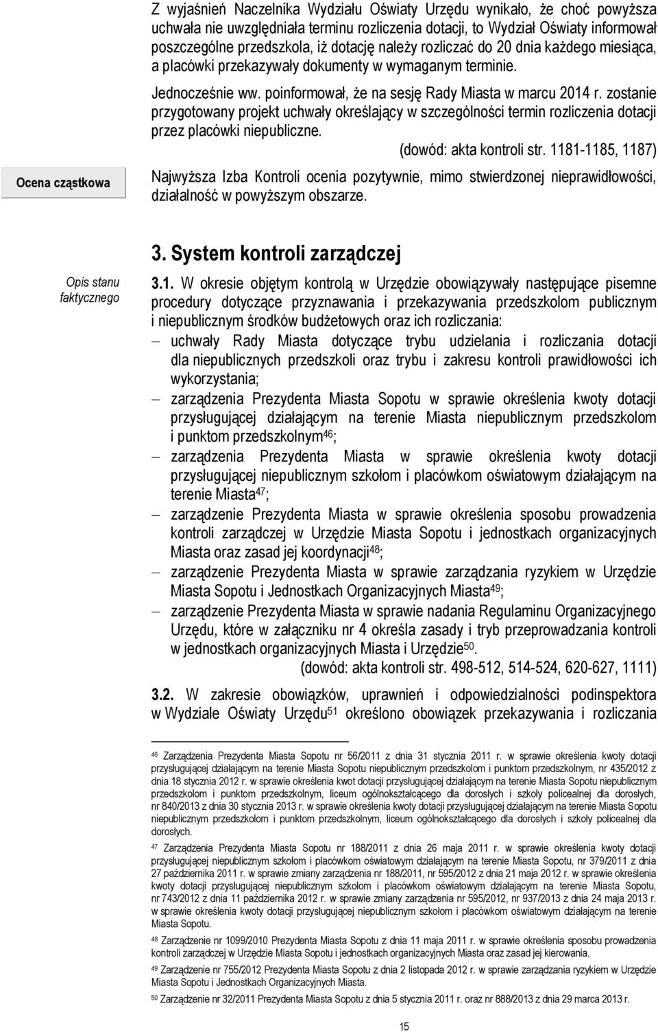 zostanie przygotowany projekt uchwały określający w szczególności termin rozliczenia dotacji przez placówki niepubliczne. (dowód: akta kontroli str.