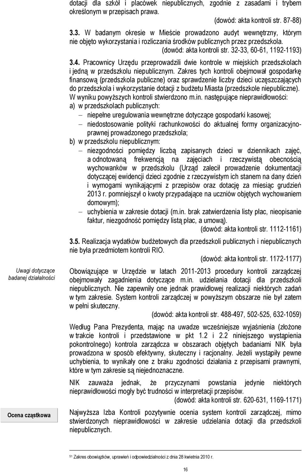4. Pracownicy Urzędu przeprowadzili dwie kontrole w miejskich przedszkolach i jedną w przedszkolu niepublicznym.