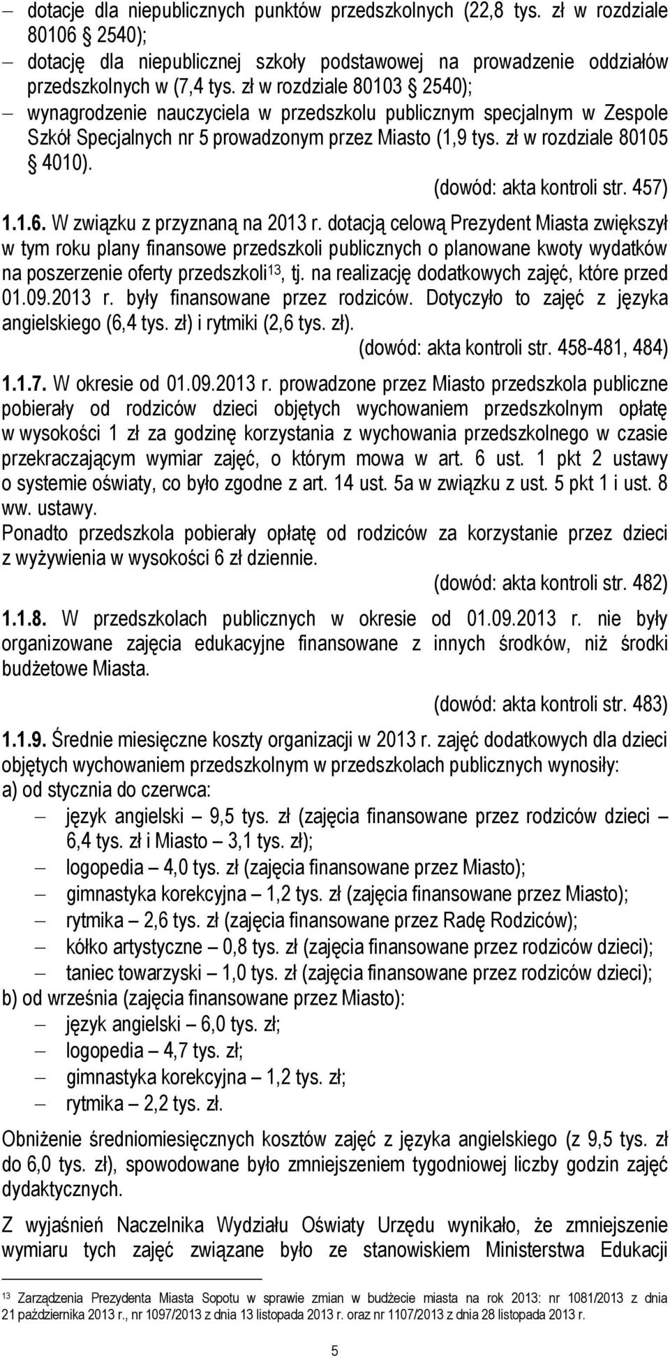 (dowód: akta kontroli str. 457) 1.1.6. W związku z przyznaną na 2013 r.