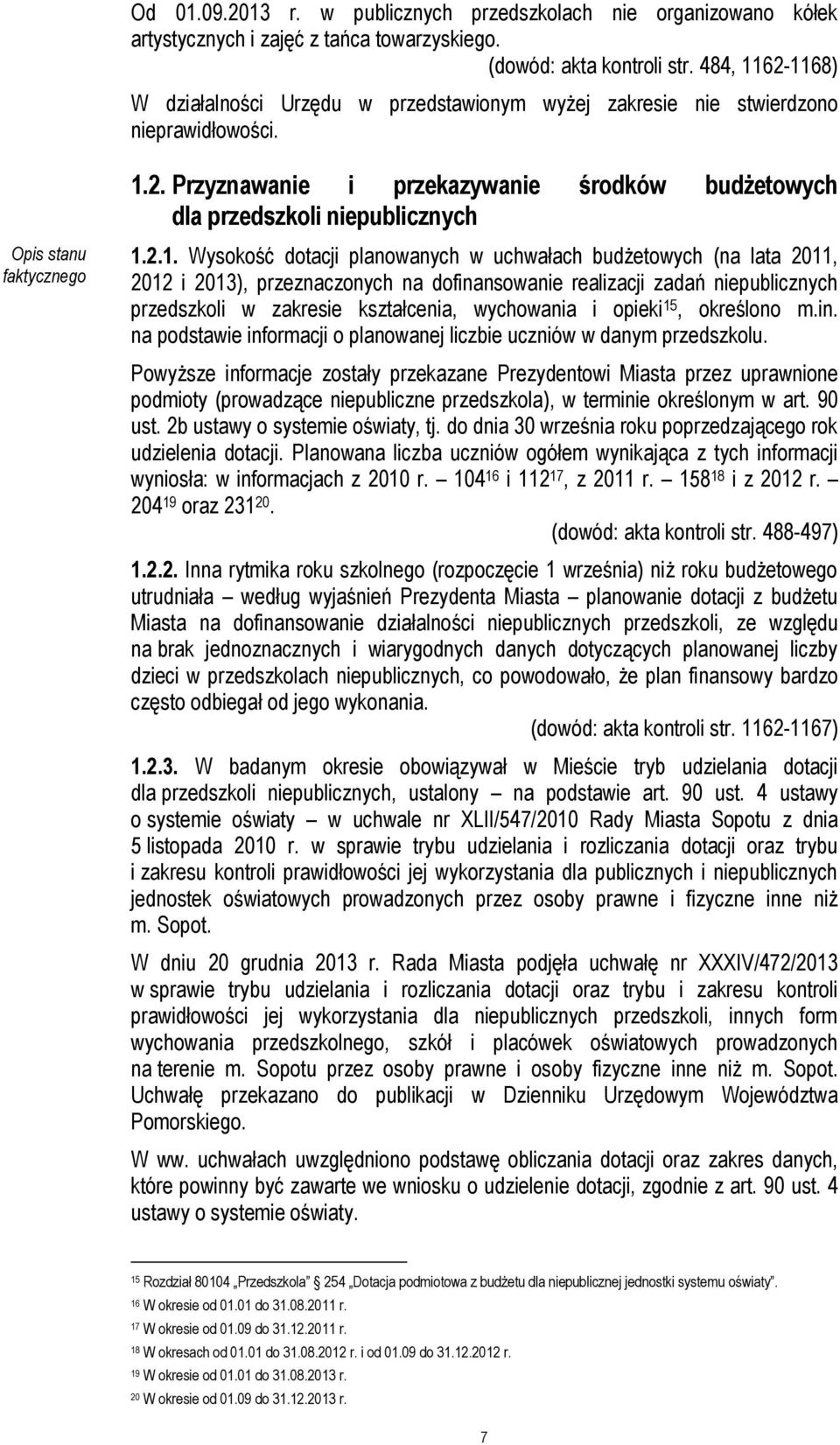 2.1. Wysokość dotacji planowanych w uchwałach budżetowych (na lata 2011, 2012 i 2013), przeznaczonych na dofinansowanie realizacji zadań niepublicznych przedszkoli w zakresie kształcenia, wychowania