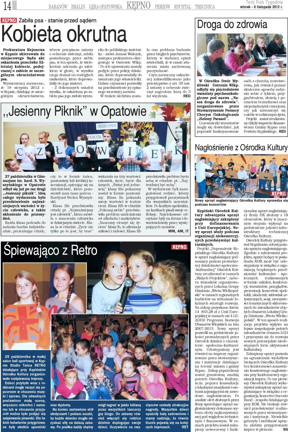 w Kêpnie, dzia³aj¹c ze szczególnym okrucieñstwem, wbrew przepisom ustawy o ochronie zwierz¹t, zabi³a posiadanego przez siebie psa, w ten sposób, e wielokrotnie uderza³a go m³otkiem w g³owê, w wyniku