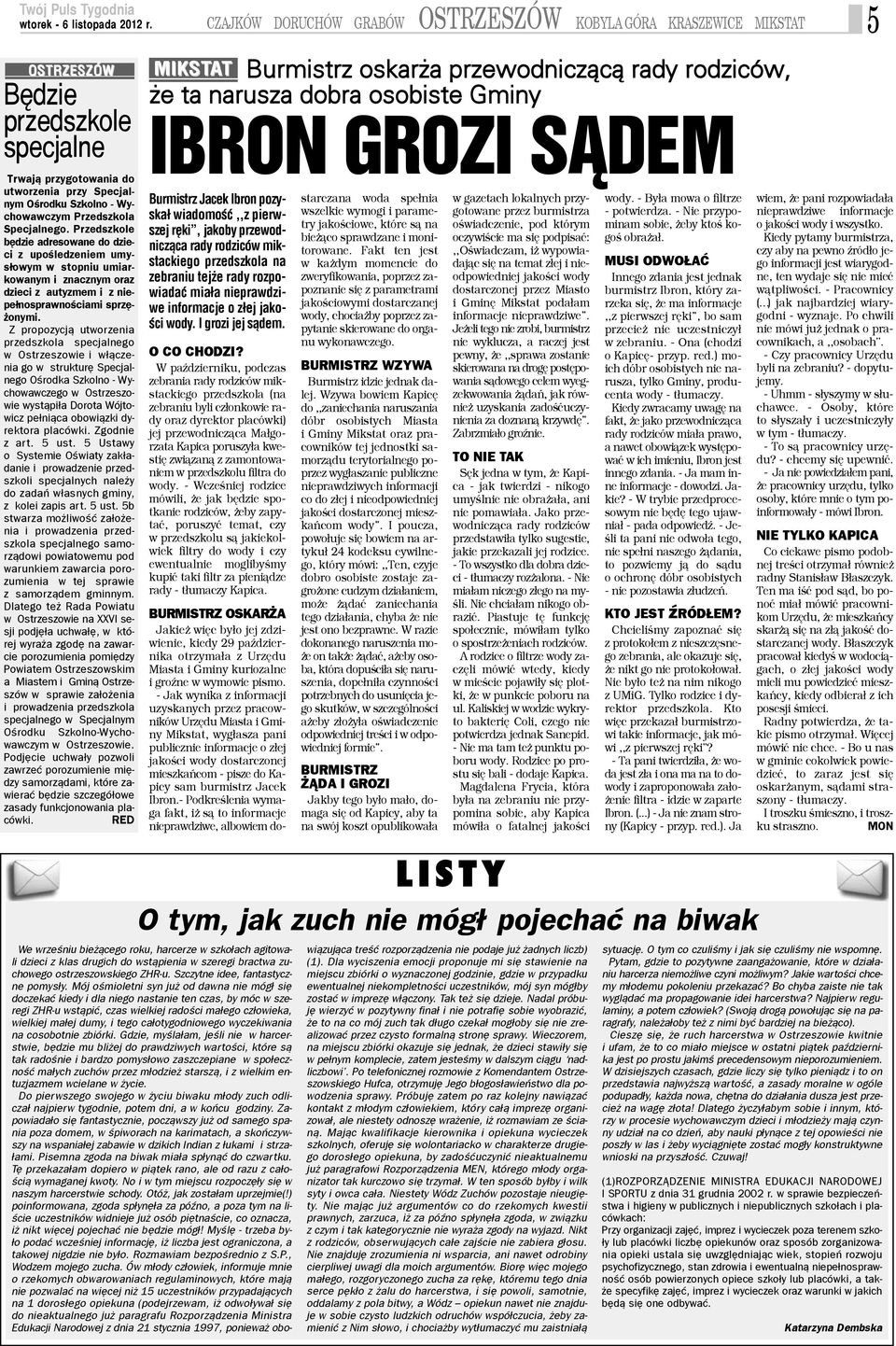 Z propozycj¹ utworzenia przedszkola specjalnego w Ostrzeszowie i w³¹czenia go w strukturê Specjalnego Oœrodka Szkolno - Wychowawczego w Ostrzeszowie wyst¹pi³a Dorota Wójtowicz pe³ni¹ca obowi¹zki