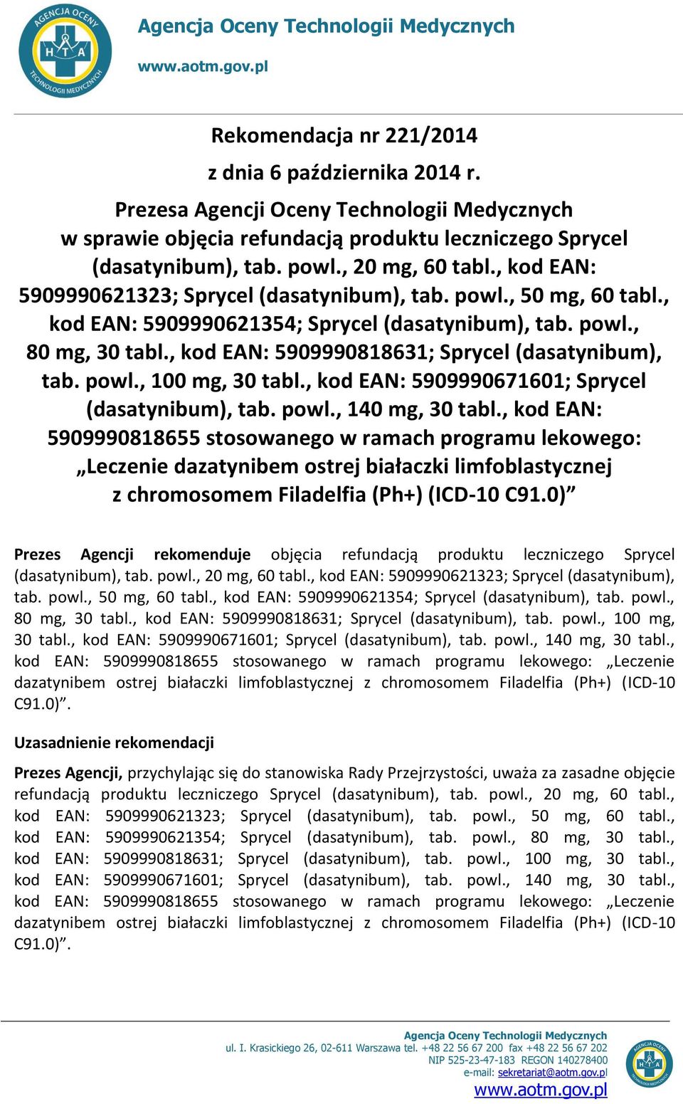 powl., 50 mg, 60 tabl., kod EAN: 5909990621354; Sprycel (dasatynibum), tab. powl., 80 mg, 30 tabl., kod EAN: 5909990818631; Sprycel (dasatynibum), tab. powl., 100 mg, 30 tabl.