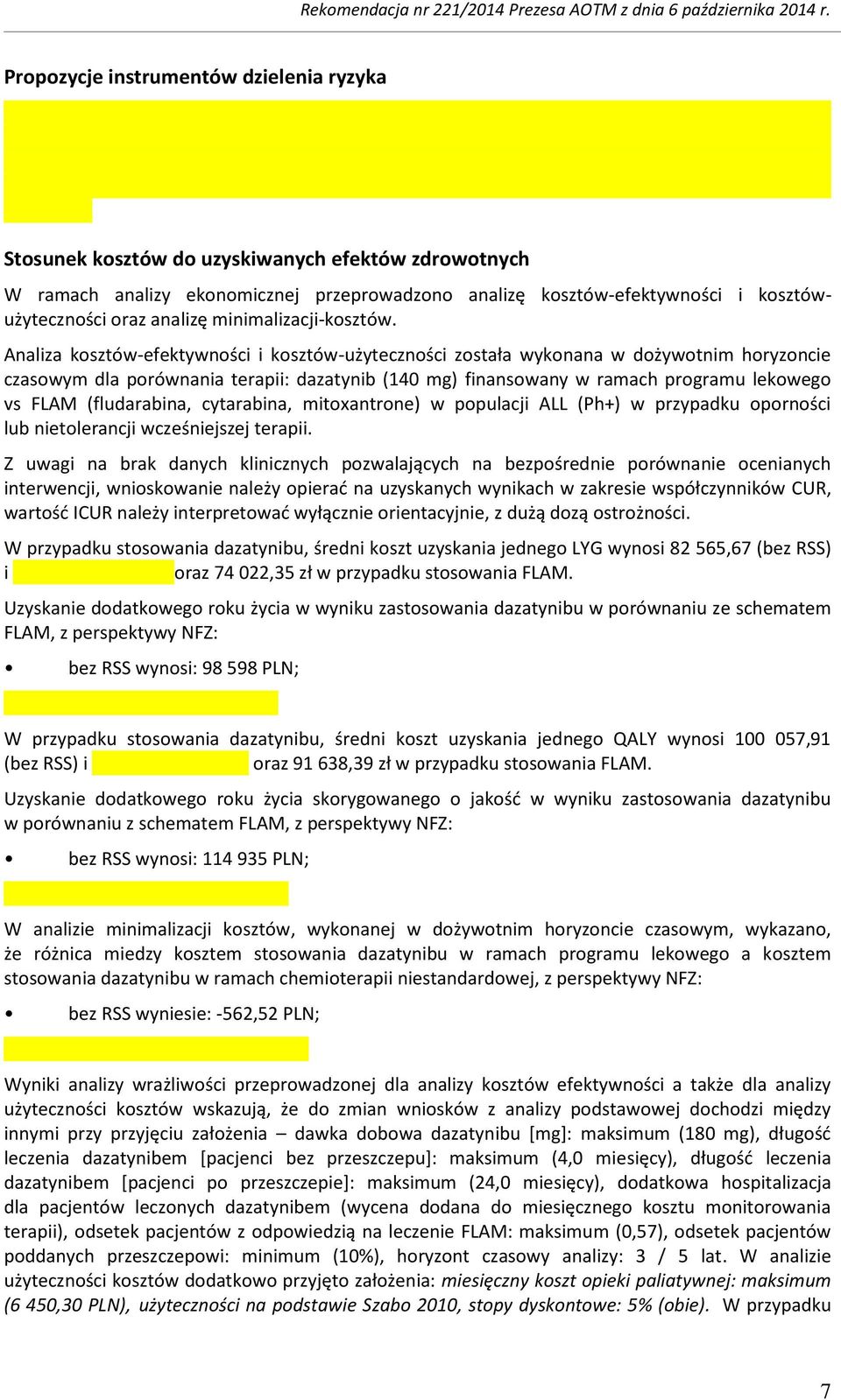 Analiza kosztów-efektywności i kosztów-użyteczności została wykonana w dożywotnim horyzoncie czasowym dla porównania terapii: dazatynib (140 mg) finansowany w ramach programu lekowego vs FLAM