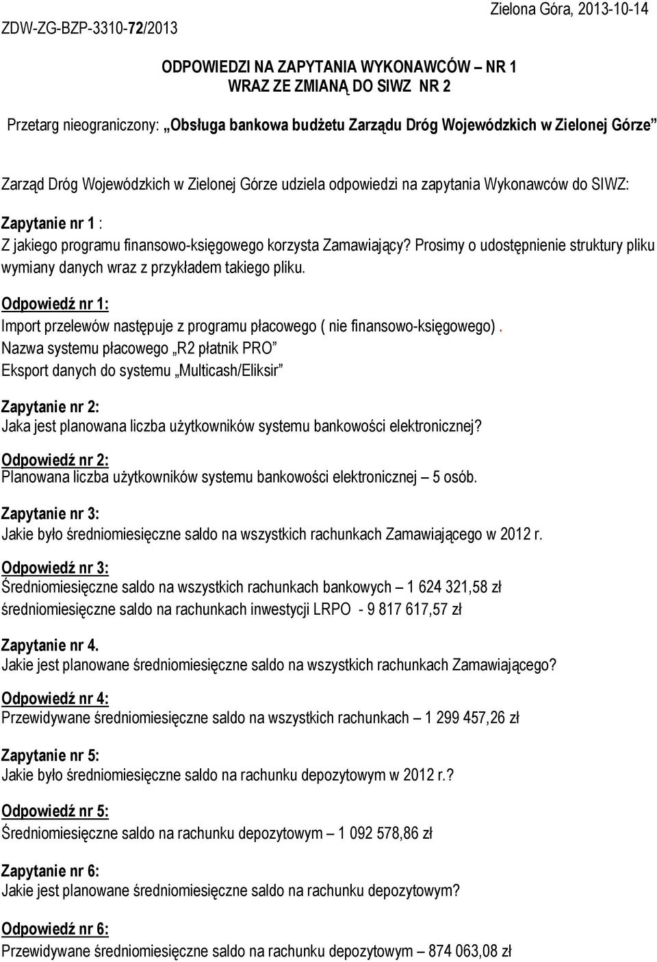 Prosimy o udostępnienie struktury pliku wymiany danych wraz z przykładem takiego pliku. Odpowiedź nr 1: Import przelewów następuje z programu płacowego ( nie finansowo-księgowego).