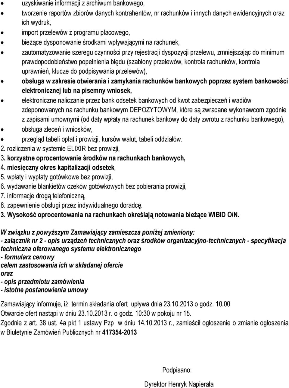 przelewów, kontrola rachunków, kontrola uprawnień, klucze do podpisywania przelewów), obsługa w zakresie otwierania i zamykania rachunków bankowych poprzez system bankowości elektronicznej lub na