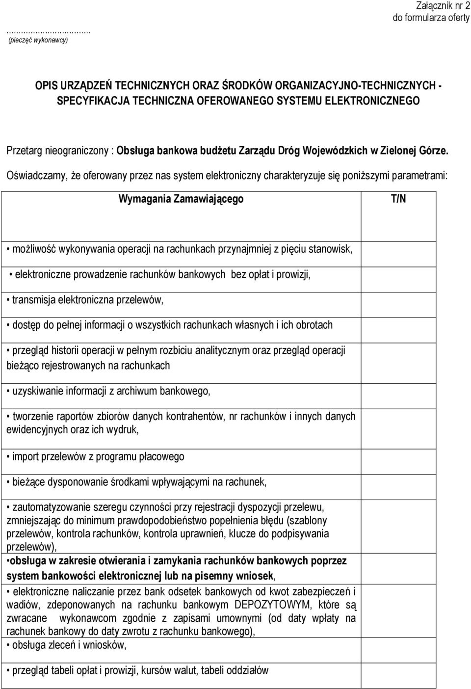 Oświadczamy, że oferowany przez nas system elektroniczny charakteryzuje się poniższymi parametrami: Wymagania Zamawiającego T/N możliwość wykonywania operacji na rachunkach przynajmniej z pięciu