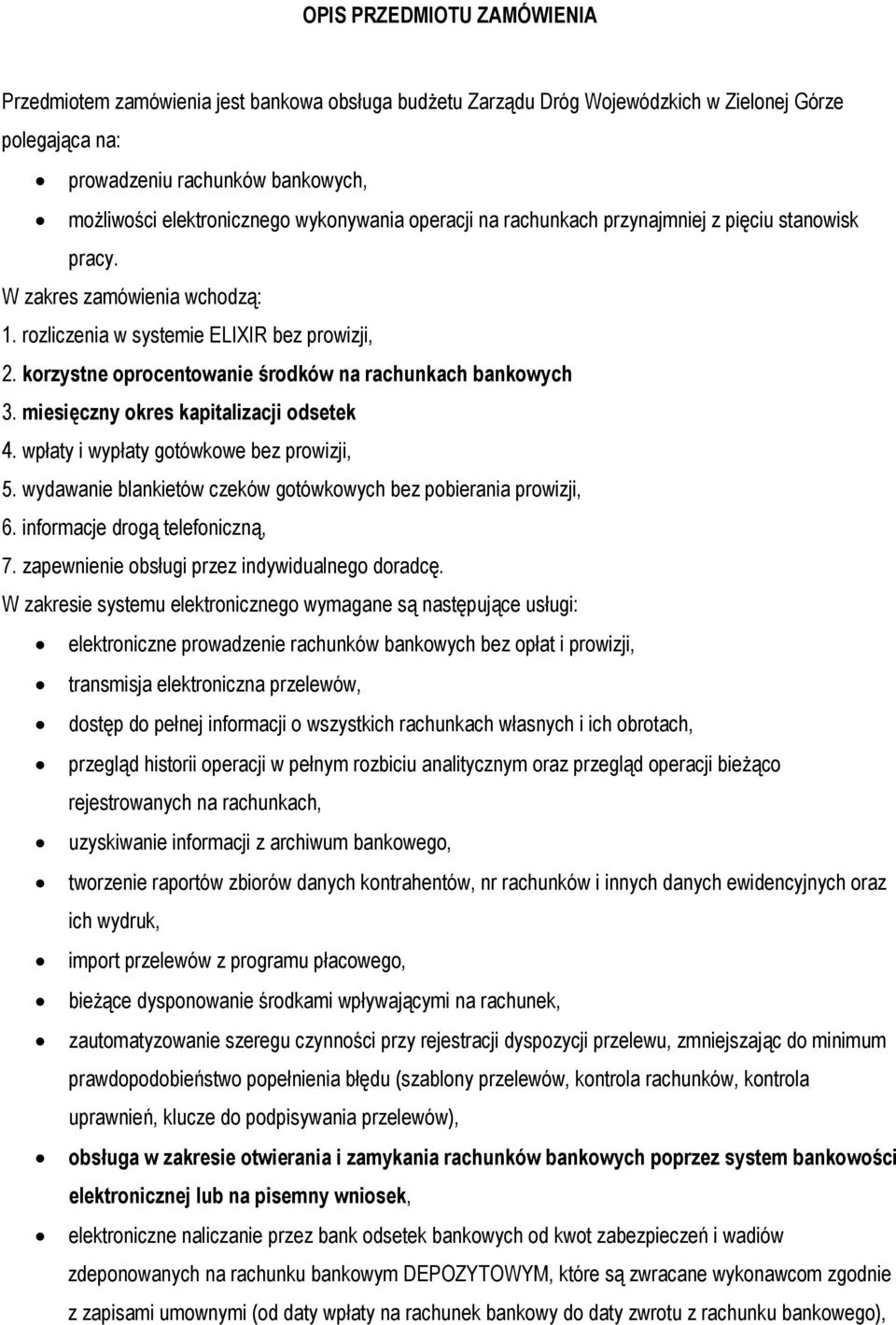 korzystne oprocentowanie środków na rachunkach bankowych 3. miesięczny okres kapitalizacji odsetek 4. wpłaty i wypłaty gotówkowe bez prowizji, 5.