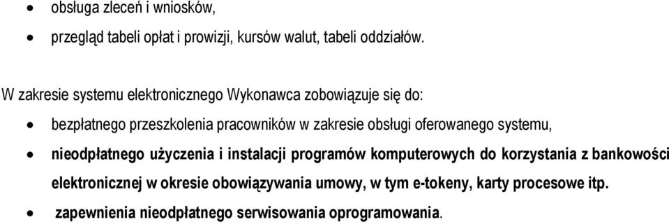 obsługi oferowanego systemu, nieodpłatnego użyczenia i instalacji programów komputerowych do korzystania z
