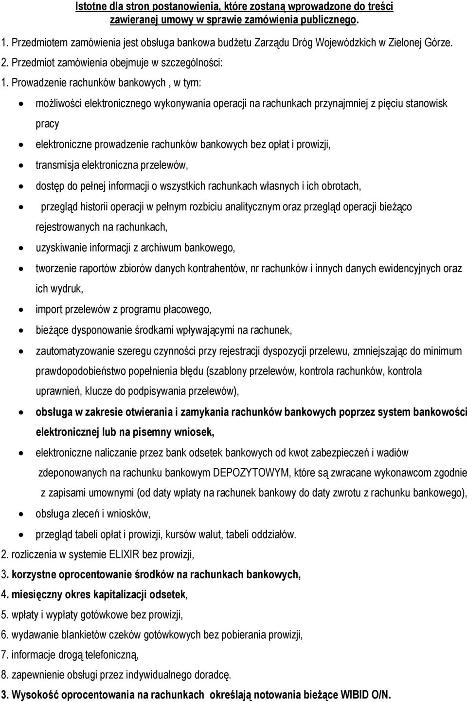 Prowadzenie rachunków bankowych, w tym: możliwości elektronicznego wykonywania operacji na rachunkach przynajmniej z pięciu stanowisk pracy elektroniczne prowadzenie rachunków bankowych bez opłat i