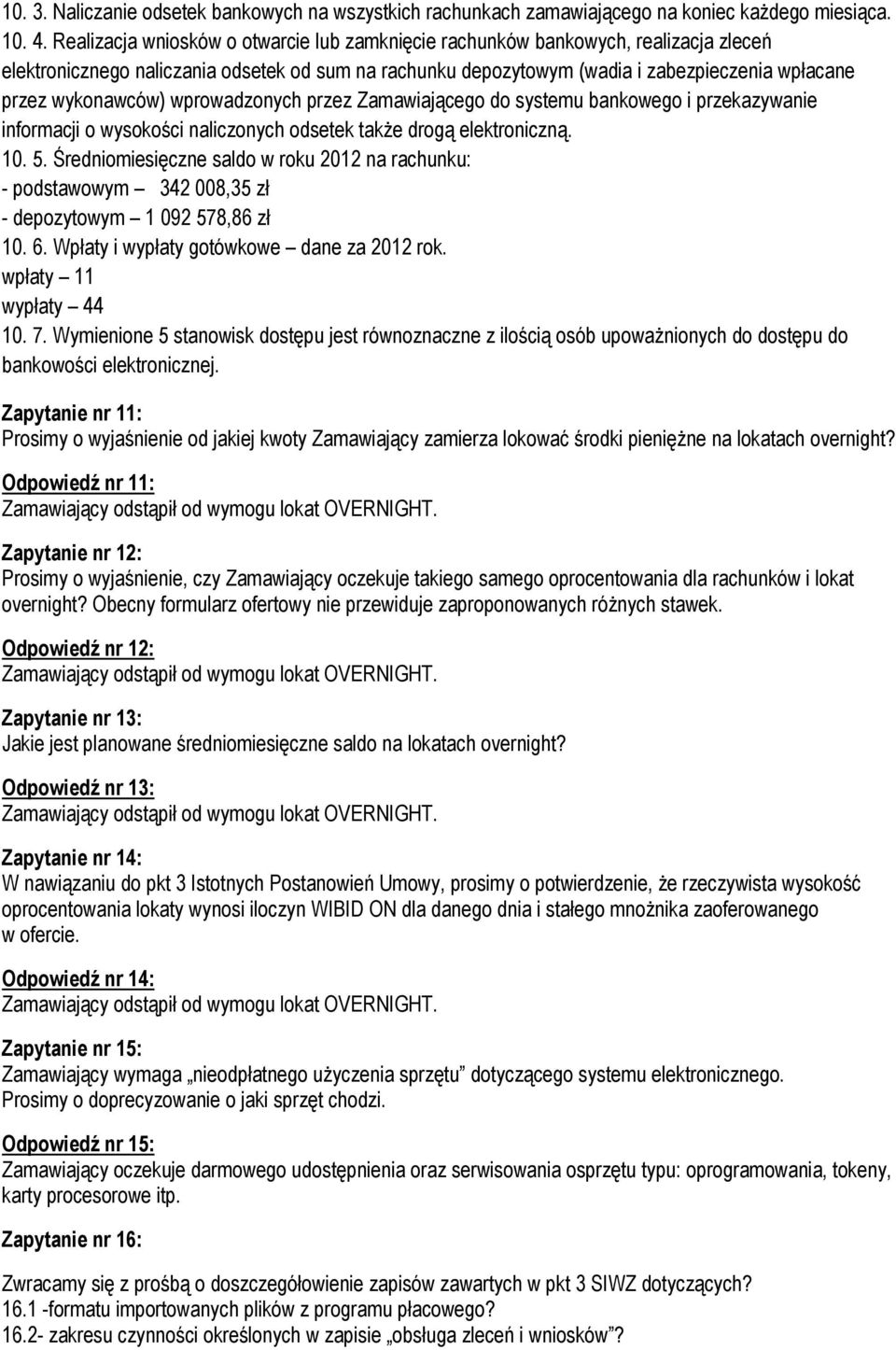 wykonawców) wprowadzonych przez Zamawiającego do systemu bankowego i przekazywanie informacji o wysokości naliczonych odsetek także drogą elektroniczną. 10. 5.
