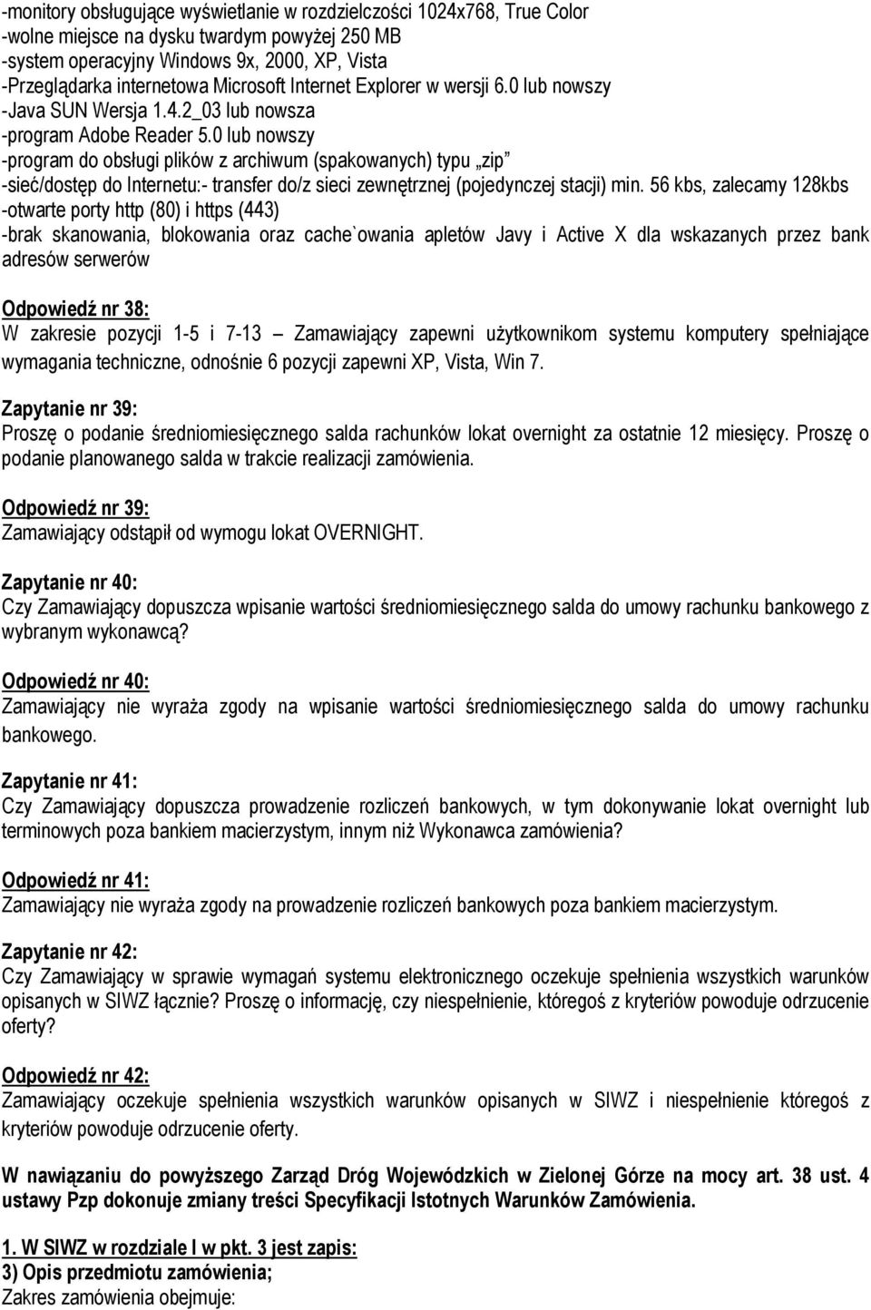 0 lub nowszy -program do obsługi plików z archiwum (spakowanych) typu zip -sieć/dostęp do Internetu:- transfer do/z sieci zewnętrznej (pojedynczej stacji) min.