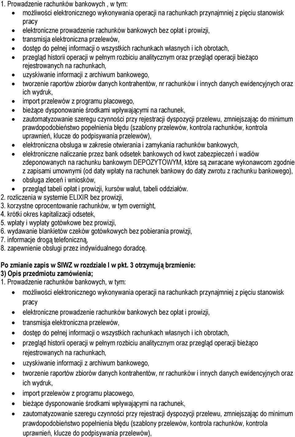 operacji bieżąco rejestrowanych na rachunkach, uzyskiwanie informacji z archiwum bankowego, tworzenie raportów zbiorów danych kontrahentów, nr rachunków i innych danych ewidencyjnych oraz ich wydruk,