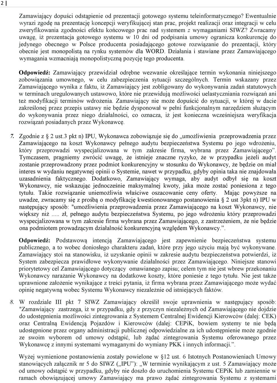 Zwracamy uwagę, iż prezentacja gotowego systemu w 10 dni od podpisania umowy ogranicza konkurencję do jedynego obecnego w Polsce producenta posiadającego gotowe rozwiązanie do prezentacji, który