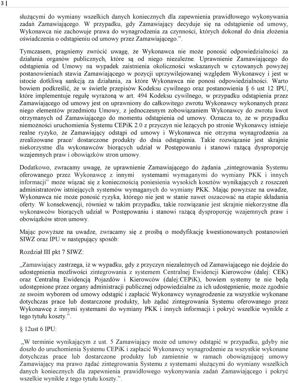 przez Zamawiającego.. Tymczasem, pragniemy zwrócić uwagę, że Wykonawca nie może ponosić odpowiedzialności za działania organów publicznych, które są od niego niezależne.