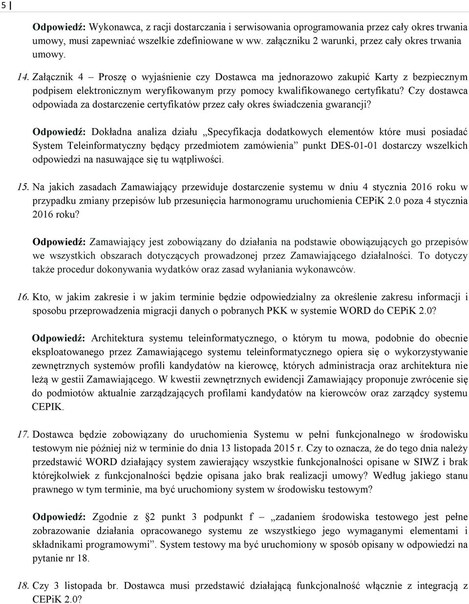 Załącznik 4 Proszę o wyjaśnienie czy Dostawca ma jednorazowo zakupić Karty z bezpiecznym podpisem elektronicznym weryfikowanym przy pomocy kwalifikowanego certyfikatu?