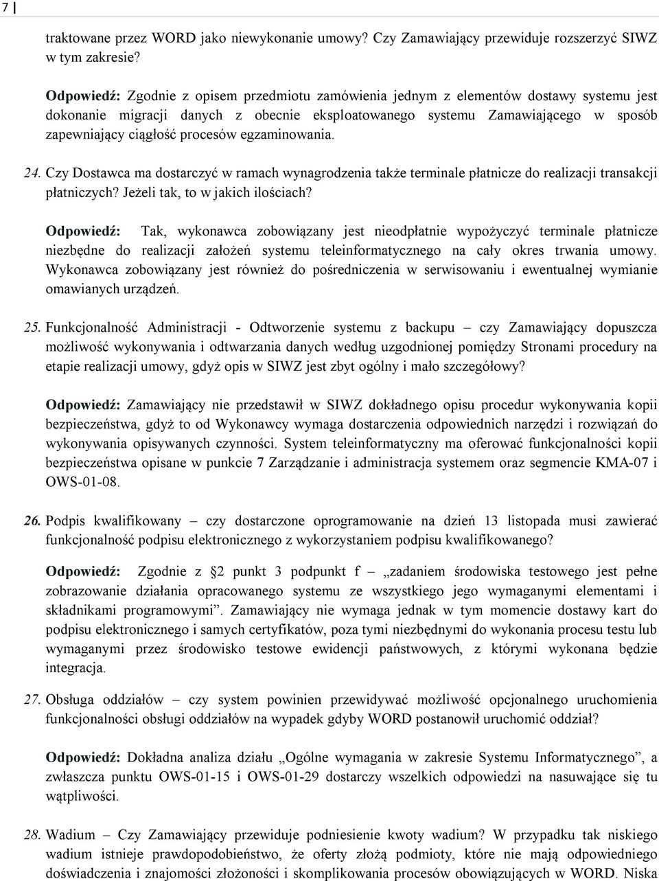 procesów egzaminowania. 24. Czy Dostawca ma dostarczyć w ramach wynagrodzenia także terminale płatnicze do realizacji transakcji płatniczych? Jeżeli tak, to w jakich ilościach?