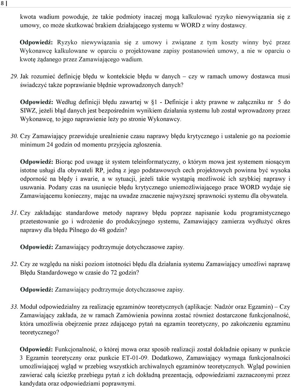 Zamawiającego wadium. 29. Jak rozumieć definicję błędu w kontekście błędu w danych czy w ramach umowy dostawca musi świadczyć także poprawianie błędnie wprowadzonych danych?