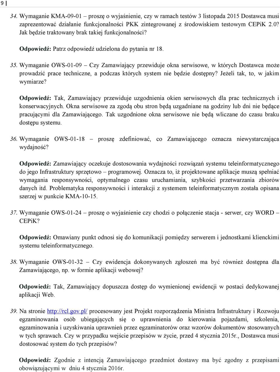Wymaganie OWS-01-09 Czy Zamawiający przewiduje okna serwisowe, w których Dostawca może prowadzić prace techniczne, a podczas których system nie będzie dostępny? Jeżeli tak, to, w jakim wymiarze?