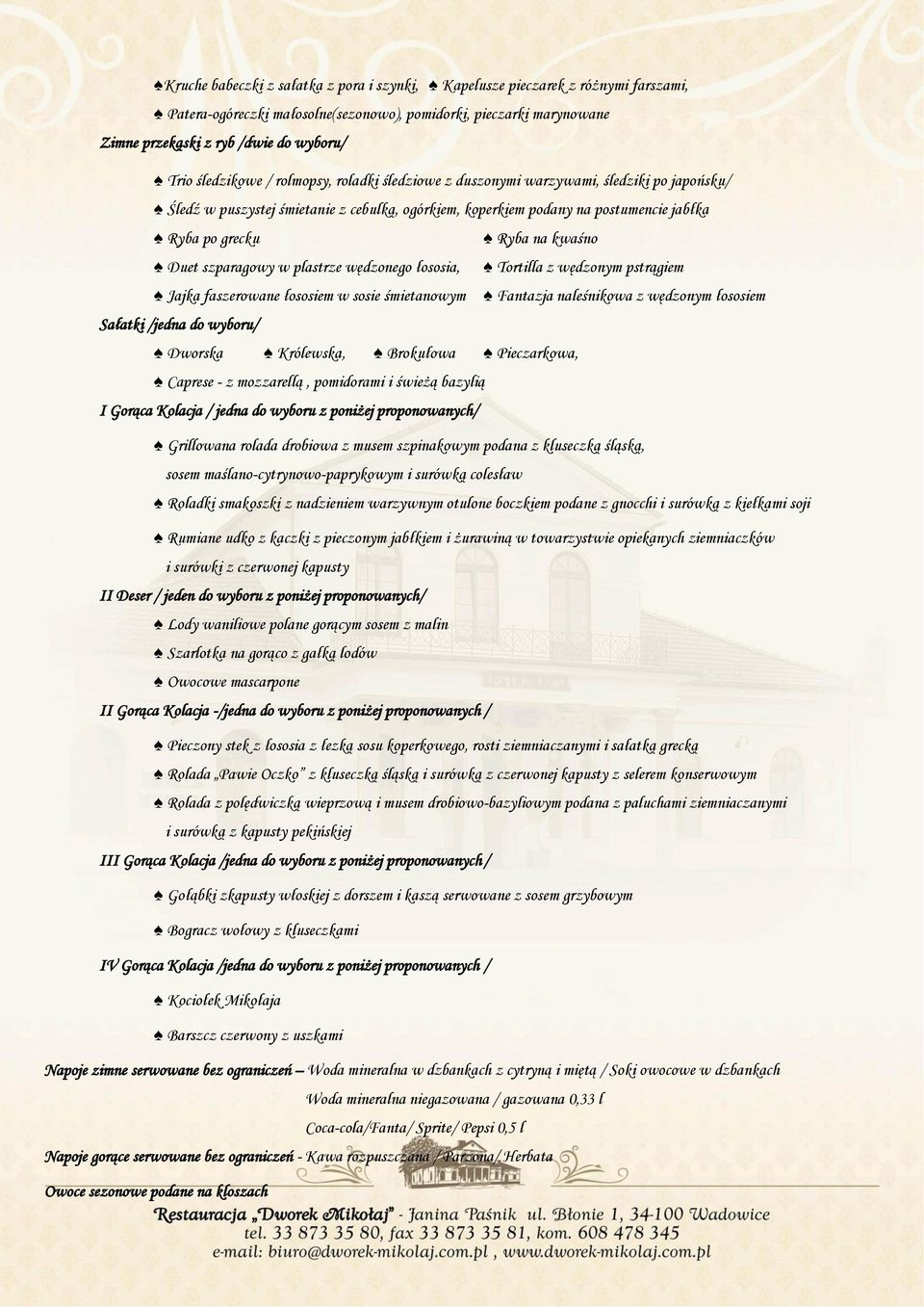kwaśno Duet szparagowy w plastrze wędzonego łososia, Tortilla z wędzonym pstrągiem Jajka faszerowane łososiem w sosie śmietanowym Fantazja naleśnikowa z wędzonym łososiem Sałatki /jedna do wyboru/
