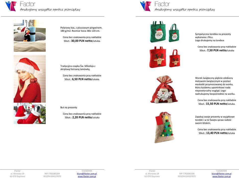 : 2,20 PLN netto/sztuka Worek świąteczny pięknie zdobiony motywem świątecznym w postaci maskotki przymocowanej do worka, który każdemu upominkowi nada niepowtarzalny