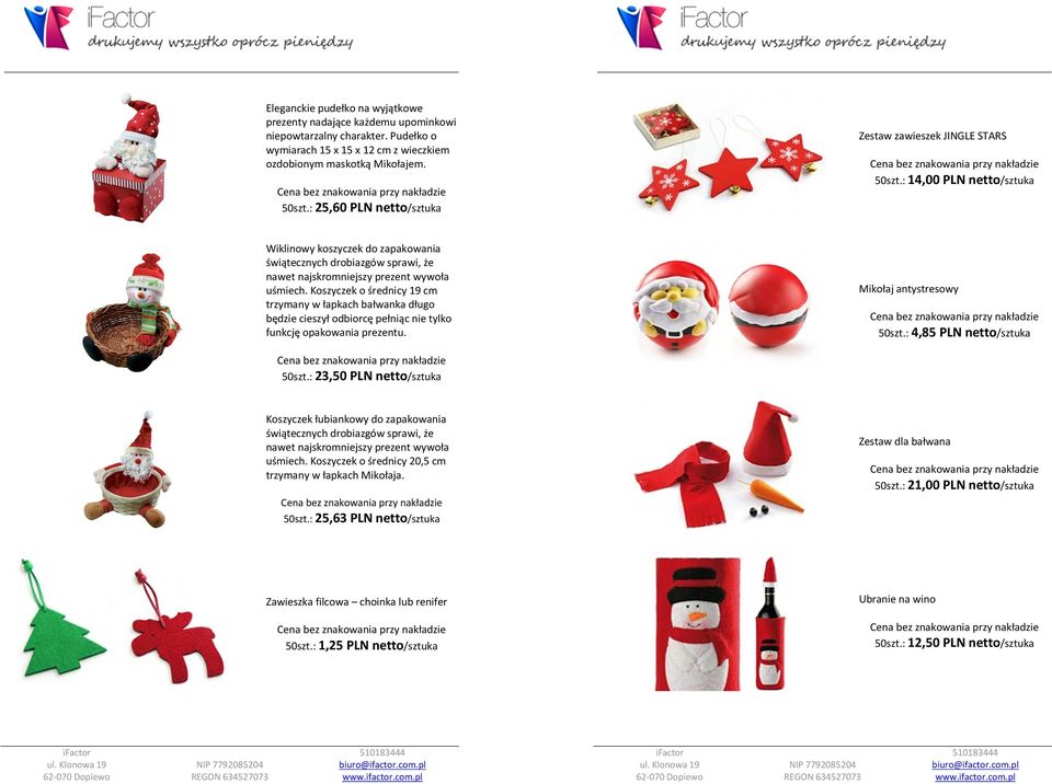 : 14,00 PLN netto/sztuka Wiklinowy koszyczek do zapakowania świątecznych drobiazgów sprawi, że nawet najskromniejszy prezent wywoła uśmiech.