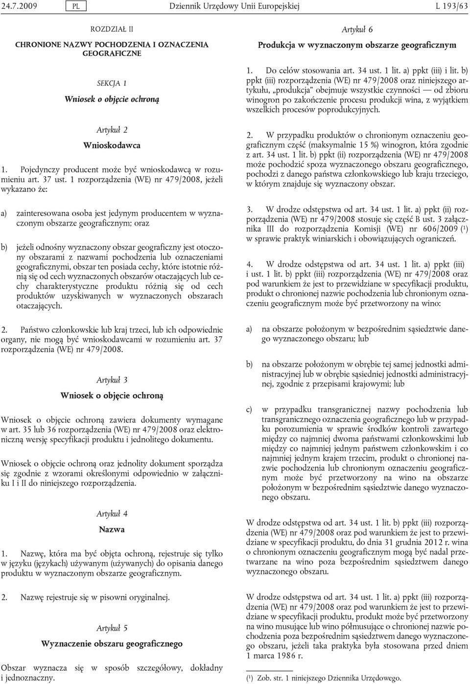 jeżeli odnośny wyznaczony obszar geograficzny jest otoczony obszarami z nazwami pochodzenia lub oznaczeniami geograficznymi, obszar ten posiada cechy, które istotnie różnią się od cech wyznaczonych