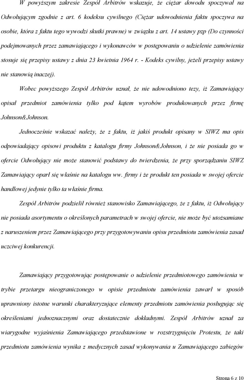 14 ustawy pzp (Do czynności podejmowanych przez zamawiającego i wykonawców w postępowaniu o udzielenie zamówienia stosuje się przepisy ustawy z dnia 23 kwietnia 1964 r.