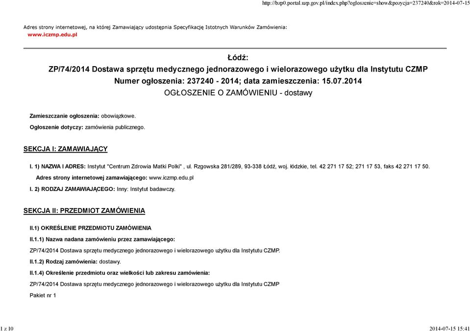 2014 OGŁOSZENIE O ZAMÓWIENIU - dostawy Zamieszczanie ogłoszenia: obowiązkowe. Ogłoszenie dotyczy: zamówienia publicznego. SEKCJA I: ZAMAWIAJĄCY I.