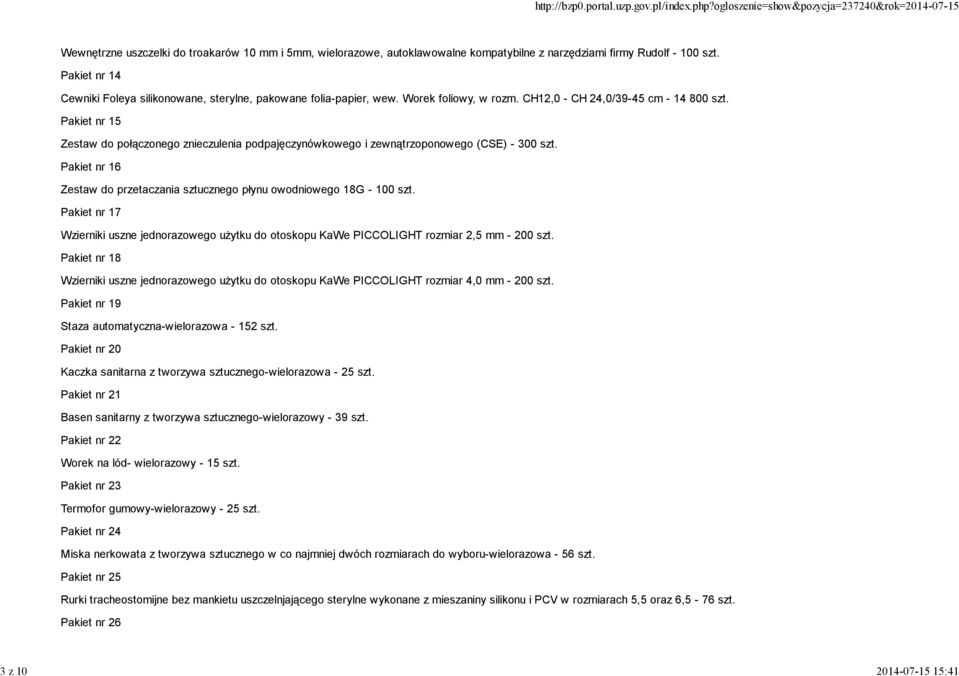 Pakiet nr 15 Zestaw do połączonego znieczulenia podpajęczynówkowego i zewnątrzoponowego (CSE) - 300 szt. Pakiet nr 16 Zestaw do przetaczania sztucznego płynu owodniowego 18G - 100 szt.
