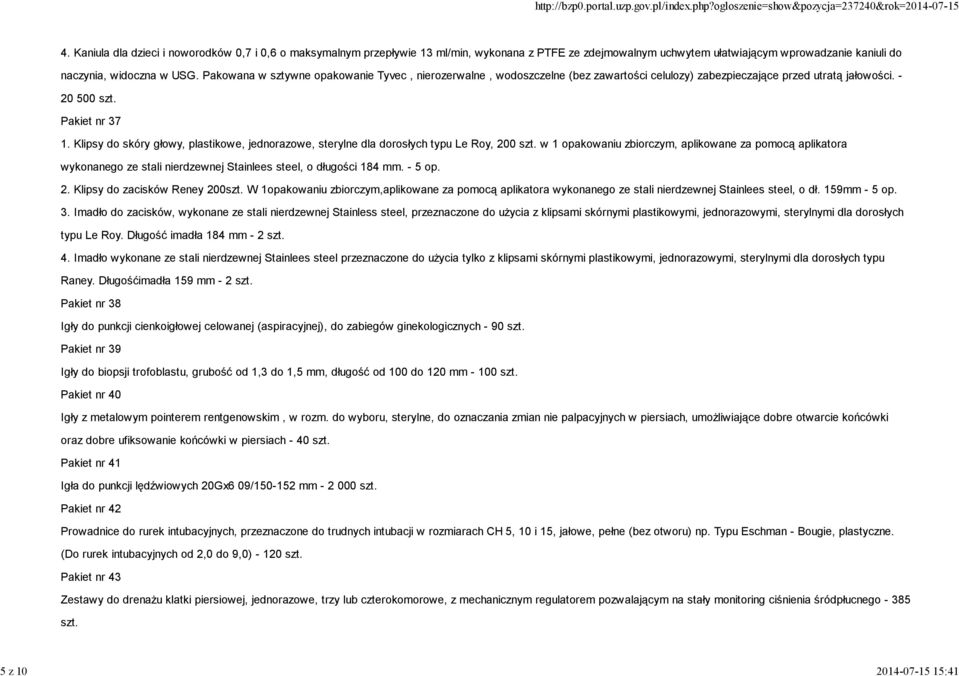 Pakowana w sztywne opakowanie Tyvec, nierozerwalne, wodoszczelne (bez zawartości celulozy) zabezpieczające przed utratą jałowości. - 20 500 szt. Pakiet nr 37 1.