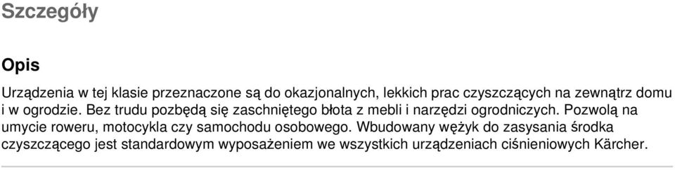 Bez trudu pozbędą się zaschniętego błota z mebli i narzędzi ogrodniczych.